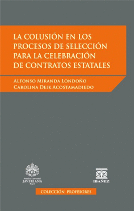 LA COLUSIÓN EN LOS PROCESOS DE SELECCIÓN PARA LA CELEBRACIÓN DE CONTRATOS ESTATALES