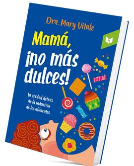 MAMÁ, ¡NO MÁS DULCES!