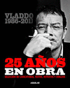 25 AÑOS EN OBRA - VLADDO 1986-2011 (CARICATURAS, TEXTOS, RETRATOS Y DIBUJOS)