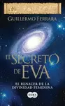 SECRETO DE EVA, EL - EL RENACER DE LA DIVINIDAD FEMENINA