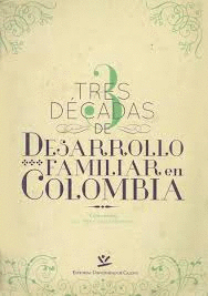 TRES DECADAS DE DESARROLLO FAMILIAR EN COLOMBIA