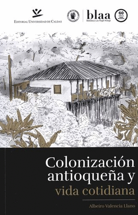 COLONIZACIÓN ANTIOQUEÑA Y VIDA COTIDIANA