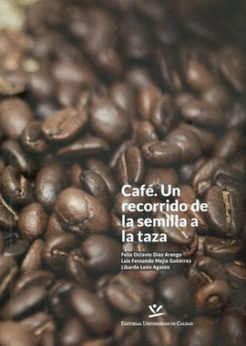 CAFE. UN RECORRIDO DE LA SEMILLA A LA TAZA