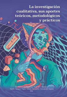 LA INVESTIGACIÓN CUALITATIVA, SUS APORTES TEÓRICOS, METODOLÓGICOS Y PRÁCTICOS