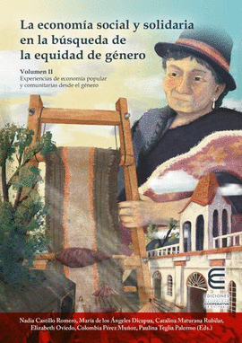 LA ECONOMÍA SOCIAL Y SOLIDARIA EN LA BÚSQUEDA DE LA EQUIDAD DE GÉNERO. VOLUMEN II. EXPERIENCIAS DE ECONOMÍA POPULAR Y COMUNITARIAS DESDE EL GÉNERO