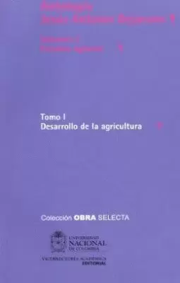 ANTOLOGIA J.A. BEJARANO (VOL.3/T.I) (R) DESARROLLO DE LA AGRICULTURA