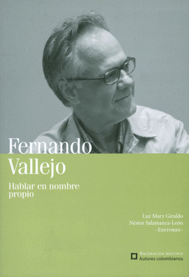 FERNANDO VALLEJO - HABLAR EN NOMBRE PROPIO