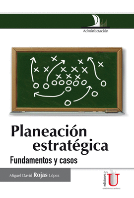 PLANEACION ESTRATEGICA, FUNDAMENTOS Y CASOS