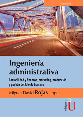 INGENIERIA ADMINISTRATIVA. CONTABILIDAD Y FINANZAS, MARKETING,PRODUCCION Y GESTION DEL TALENTO HUMANO.