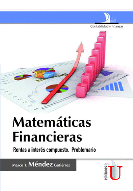 MATEMATICAS FINANCIERA . RENTAS E INTERES COMPUESTO . PROBLEMARIO, 2° ED.