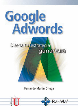 GOOGLE ADWORDS - DISEÑA TU ESTRATEGIA GANADORA