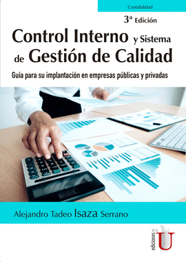 CONTROL INTERNO Y SISTEMA DE GESTIÓN DE CALIDAD. GUÍA PARA SU IMPLANTACIÓN EN EMPRESAS PÚBLICAS Y PRIVADAS 3ED