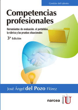 COMPETENCIAS PROFESIONALES. HERRAMIENTAS DE EVALUACIÓN: EL PORTAFOLIOS, LA RÚBRICA Y LAS PRUEBAS SITUACIONALES 3ED