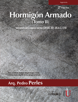 HORMIGÓN ARMADO TOMO II. 2ª EDICIÓN. INTRODUCCIÓN A NUEVA NORMA CIRSOC 2015-05 A.C.I 318