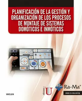 PLANIFICACIÓN DE LA GESTIÓN Y ORGANIZACIÓN DE LOS PROCESOS DE MONTAJE DE SISTEMAS DOMÓTICOS E INMÓTICOS