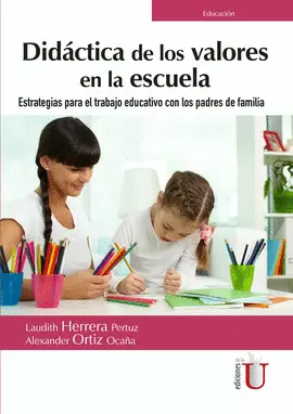 DIDÁCTICA DE LOS VALORES EN LA ESCUELA. ESTRATEGIAS PARA EL TRABAJO EDUCATIVO CON LOS PADRES DE FAMI