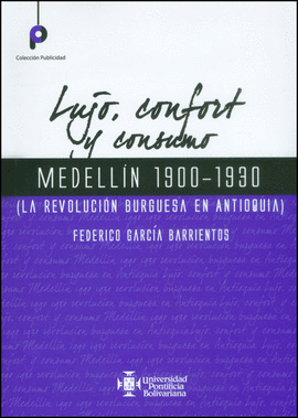 LUJO, CONFORT Y CONSUMO : MEDELLÍN 1900-1930