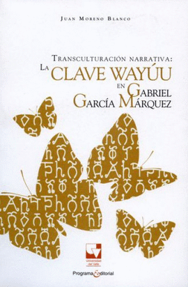 TRANSCULTURACIÓN NARRATIVA: LA CLAVE WAYUU EN GABRIEL GARCÍA MÁRQUEZ
