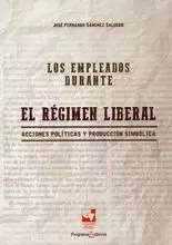 EMPLEADOS DURANTE EL REGIMEN LIBERAL, LOS - ACCIONES POLITICAS Y PRODUCCION SIMBOLICA