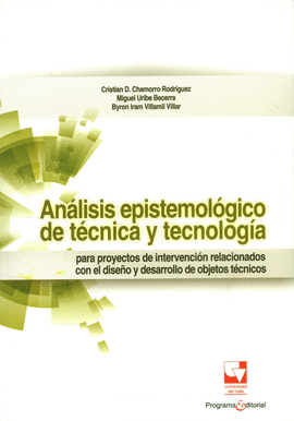 ANÁLISIS EPISTEMOLÓGICO DE TÉCNICA Y TECNOLOGÍA PARA PROYECTOS DE INTERVENCIÓN RELACIONADOS CON EL DISEÑO Y DESARROLLO DE OBJETOS TÉCNICOS