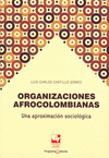 ORGANIZACIONES AFROCOLOMBIANAS : UNA APROXIMACIÓN SOCIOLÓGICA / LUIS CARLOS CAST