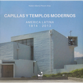 CAPILLAS Y TEMPLOS MODERNOS. AMERICA LATINA 1914-2013