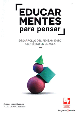 EDUCAR MENTES PARA PENSAR. DESARROLLO DEL PENSAMIENTO CIENTIFICO EN EL AULA