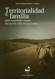 TERRITORIALIDAD & FAMILIA : ENTRE SOCIEDADES NEGRAS DEL SUR DEL VALLE DEL RÍO CA