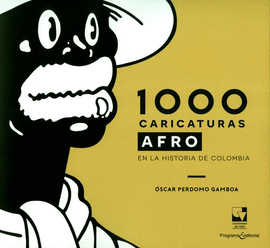 1000 CARICATURAS AFRO EN LA HISTORIA DE COLOMBIA