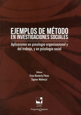 EJEMPLOS DE MÉTODO EN INVESTIGACIONES SOCIALES. APLICACIONES EN PSICOLOGÍA ORGANIZACIONAL Y DEL TRABAJO, Y EN PSICOLOGÍA SOCIAL