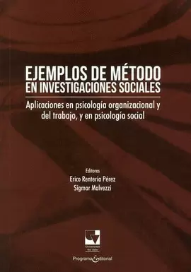 EJEMPLOS DE MÉTODO EN INVESTIGACIONES SOCIALES. APLICACIONES EN PSICOLOGÍA ORGANIZACIONAL Y DEL TRABAJO, Y EN PSICOLOGÍA SOCIAL