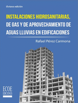 INSTALACIONES HIDROSANITARIAS, DE GAS Y DE APROVECHAMIENTO DE AGUAS LLUVIAS EN EDIFICACIONES 8ED