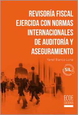 REVISORÍA FISCAL EJERCIDA CON NORMAS INTERNACIONALES DE AUDITORÍA Y ASEGURAMIENTO