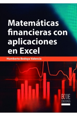 MATEMATICAS FINANCIERAS CON APLICACIONES EN EXCEL