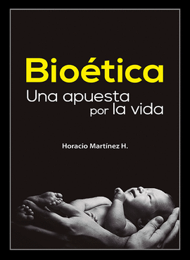 BIOÉTICA. UNA APUESTA POR LA VIDA