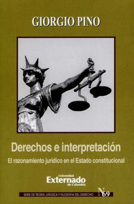 DERECHOS E INTERPRETACIÓN. EL RAZONAMIENTO JURÍDICO EN EL ESTADO CONSTITUCIONAL