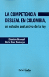 COMPETENCIA DESLEAL EN COLOMBIA. UN ESTUDIO SUSTANTIVO DE LA LEY, LA