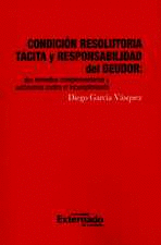 CONDICION RESOLUTORIA TACITA Y RESPONSABILIDAD DEL DEUDOR. DOS REMEDIOS COMPLEMENTARIOS Y AUTONOMOS