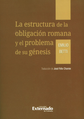 LA ESTRUCTURA DE LA OBLIGACIÓN ROMANA Y EL PROBLEMA DE SU GÉNESIS