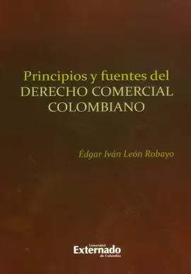 PRINCIPIOS Y FUENTES DEL DERECHO COMERCIAL COLOMBIANO
