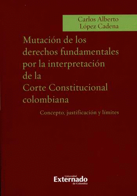 MUTACION DE LOS DERECHOS FUNDAMENTALES POR LA INTERPRETACION DE LA CORTE CONSTITUCIONAL COLOMBIANA