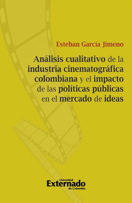 ANÁLISIS CUALITATIVO DE LA INDUSTRIA CINEMATOGRÁFICA COLOMBIANA Y EL IMPACTO DE LAS POLÍTICAS PÚBLICAS EN EL MERCADO DE IDEAS