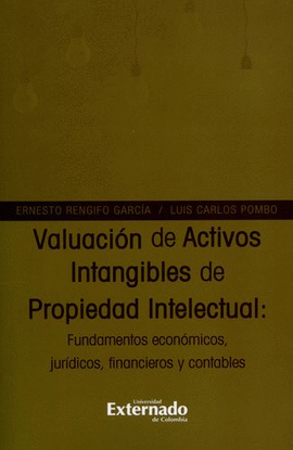 VALUACIÓN DE ACTIVOS INTANGIBLES DE PROPIEDAD INTELECTUAL: FUNDAMENTOS ECONÓMICOS, JURÍDICOS, FINANCIEROS Y CONTABLES