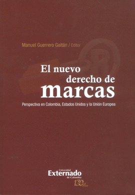 NUEVO DERECHO DE MARCAS PERSPECTIVA EN COLOMBIA ESTADOS UNIDOS Y LA UNION EUROPEA, EL