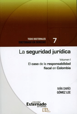 SEGURIDAD JURÍDICA (I). EL CASO DE LA RESPONSABILIDAD FISCAL EN COLOMBIA, LA