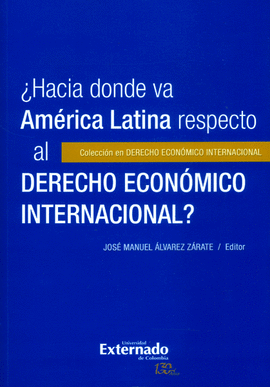 HACIA DONDE VA AMERICA LATINA RESPECTO AL DERECHO ECONOMICO INTERNACIONAL