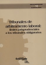 TRIBUNALES DE ARBITRAMIENTO LABORAL LIMITES JURISPRUDENCIALES A LOS TRIBUNALES OBLIGATORIOS