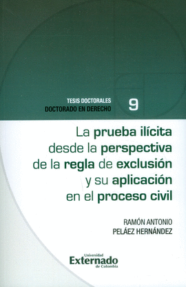 LA PRUEBA ILICITA DESDE LA PERSPECTIVA DE LA REGLA DE EXCLUSION Y SU APLICACION EN EL PROCESO CIVIL