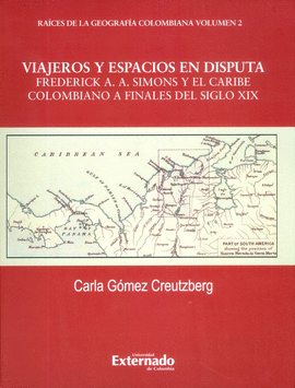 VIAJEROS Y ESPACIOS EN DISPUTA : FREDERICK A.A. SIMONS Y EL CARIBE COLOMBIANO A