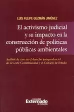 EL ACTIVISMO JUDICIAL Y SU IMPACTO EN LA CONSTRUCCION DE POLITICAS PUBLICAS AMBIENTALES